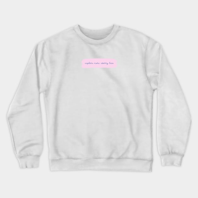 Explore more worry less Crewneck Sweatshirt by MacaArtistry